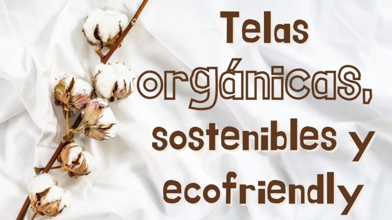 La sostenibilidad de las telas org&aacute;nicas: un enfoque ecol&oacute;gico